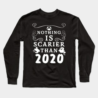 Halloween 2020 / Nothing is Scarier Than 2020 Funny Saying Design Long Sleeve T-Shirt